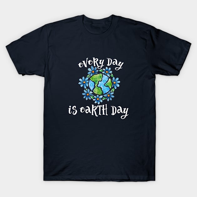 Every day is earth day T-Shirt by bubbsnugg